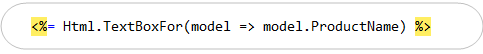 <%= Html.TextBoxFor(model => model.ProductName) %>